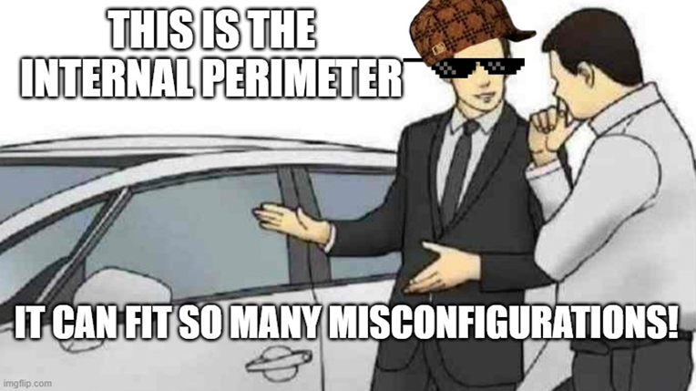 Meme showing a car salesman saying, "This is the internal perimeter. It can fit so many misconfigurations!"