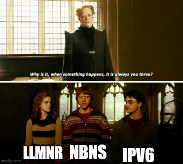 Harry Potter meme of Professor McGonagall asking her students, "Why is it, when something happens, it is always you three?" The students are labelled "LLMNR, NBNS, IPV6"